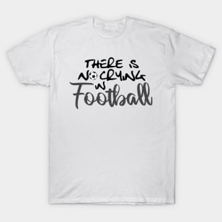 No Crying in Football/Soccer T-Shirt